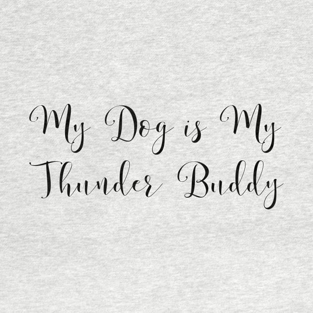 My Dog is My Thunder Buddy, My Thunder Buddy, Dog daddy, Dogs best friend by kknows